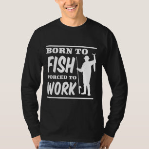 Geboren zu Fischen, die gezwungen sind zu arbeiten T-Shirt