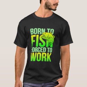Geboren zu Fischen, die zur Arbeit gezwungen sind T-Shirt