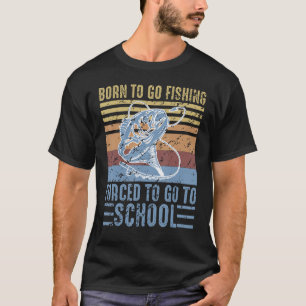 Geboren zu fischen gezwungen, zu Schulkindern zu g T-Shirt