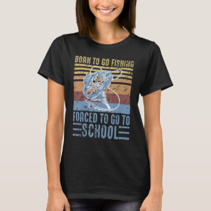 Geboren zu fischen gezwungen, zu Schulkindern zu g T-Shirt