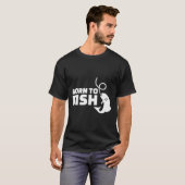 Geboren zu fischen T-Shirt (Vorne ganz)