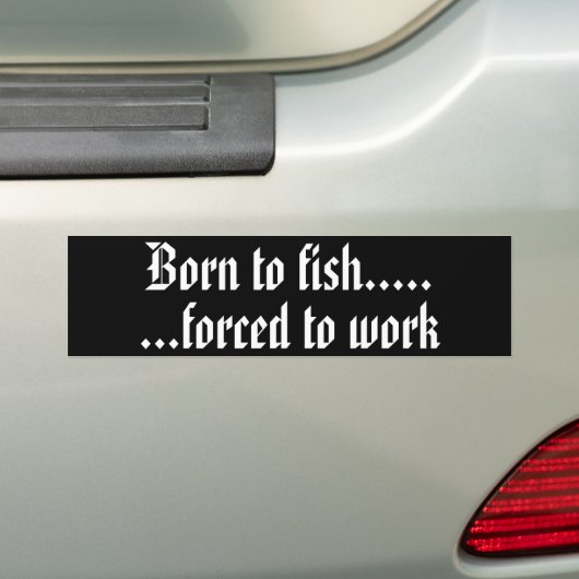 Geboren zu fischen Zwangs, um Autoaufkleber zu (Auf Auto)
