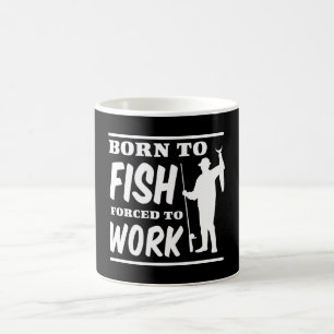 Geboren zu fischen Zwangs, um zu arbeiten Kaffeetasse