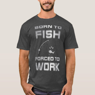 Geboren zu Fischen Zwangsarbeit Bass Funny Fishing T-Shirt