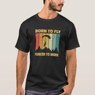 Geboren zu fliegen gezwungen, Paraglider zu arbeit T-Shirt