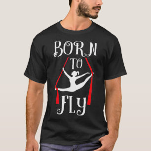 Geboren zu Flieger Yoga Dance Aerial Silks Dancer T-Shirt