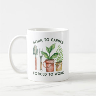 Geboren zu Garten gezwungen zu arbeiten   Funny Ga Kaffeetasse