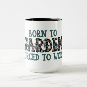 Geboren zu Gärten gezwungen zu arbeiten Funny Quot Tasse