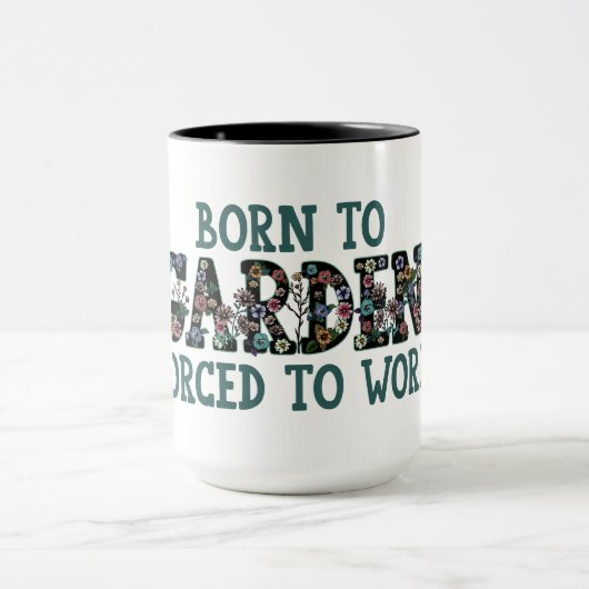 Geboren zu Gärten gezwungen zu arbeiten Funny Quot Tasse (Zentrum)