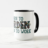 Geboren zu Gärten gezwungen zu arbeiten Funny Quot Tasse (VorderseiteRechts)