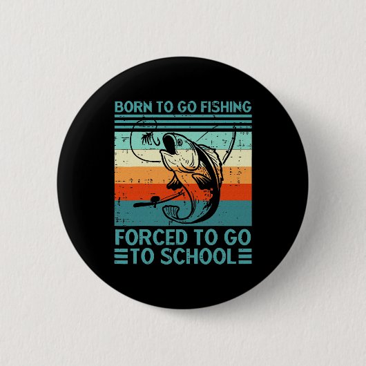 Geboren zu gehen Hochschule für Fischereigewehrte Button (Vorderseite)
