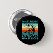 Geboren zu gehen Hochschule für Fischereigewehrte Button (Vorne & Hinten)
