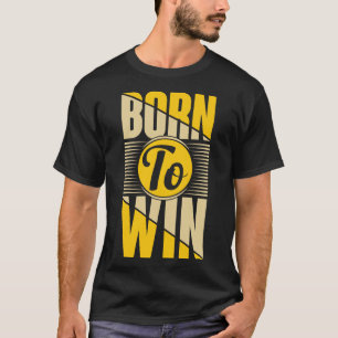 Geboren zu gewinnen T-Shirt