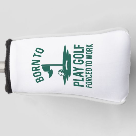Geboren zu Golf zwangsweise zum Arbeiten Golf Headcover (Vorderseite)