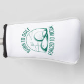 Geboren zu Golf zwangsweise zum Arbeiten Golf Headcover (Vorderseite)
