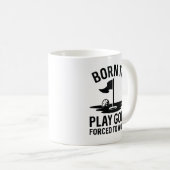 Geboren zu Golf zwangsweise zum Arbeiten Kaffeetasse (VorderseiteRechts)