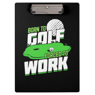 Geboren zu Golf zwangsweise zum Arbeiten Klemmbrett