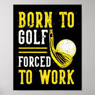Geboren zu Golf zwangsweise zum Arbeiten Poster