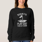 Geboren zu Golf zwangsweise zum Arbeiten Sweatshirt (Vorderseite)