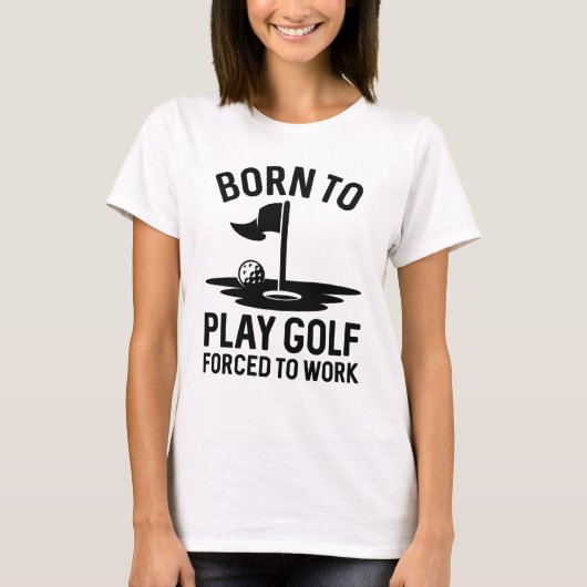 Geboren zu Golf zwangsweise zum Arbeiten T-Shirt (Vorderseite)
