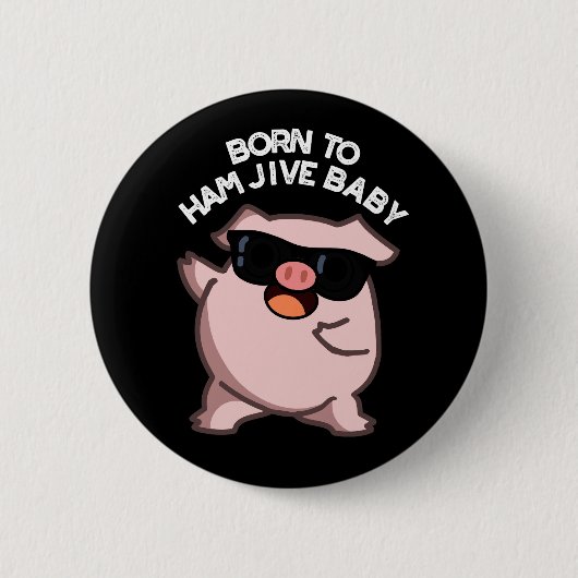 Geboren zu Ham Jive Baby Funny Pig Dark BG Button (Vorderseite)
