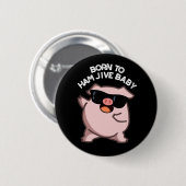 Geboren zu Ham Jive Baby Funny Pig Dark BG Button (Vorne & Hinten)