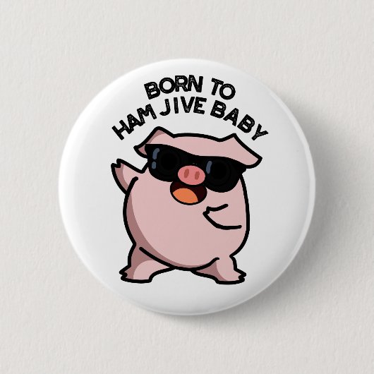 Geboren zu Ham Jive Baby Funny Pig Puff Button (Vorderseite)