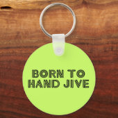 Geboren zu Hand Jive Schlüsselanhänger (Vorderseite)