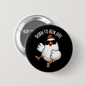 Geboren zu Hen Jive Funny Chicken Pun Dark BG Button (Vorne & Hinten)
