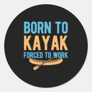 Geboren zu Kajak gezwungen zu arbeiten Runder Aufkleber