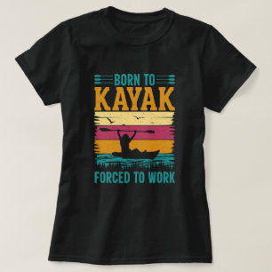 Geboren zu Kayak gezwungen zu arbeiten T-Shirt