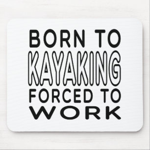 Geboren zu Kayaking gezwungen, um zu arbeiten Mousepad