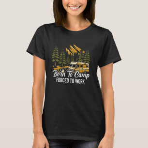 Geboren zu Lager gezwungen, Camping zu arbeiten T-Shirt