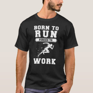 Geboren zu laufen, gezwungen zu arbeiten - Sprint T-Shirt