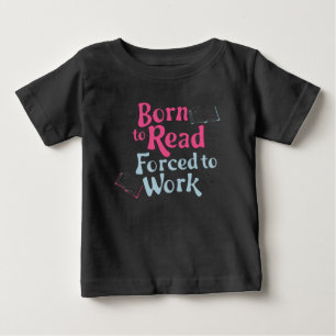 Geboren zu lesen, zum Arbeiten gezwungen - Spaß bu Baby T-shirt