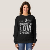 Geboren zu Lieben Poodles Sweatshirt (Vorne ganz)