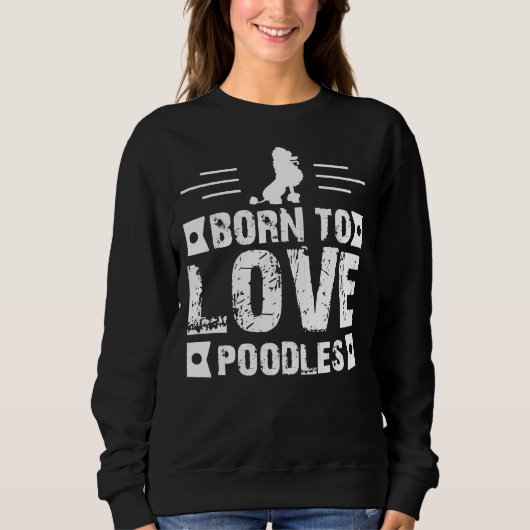 Geboren zu Lieben Poodles Sweatshirt (Vorderseite)