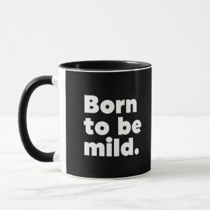 Geboren zu mild tasse