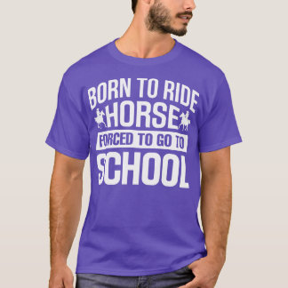 Geboren zu reiten, um zur Schule zu gehen T-Shirt
