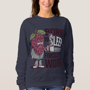 Geboren zu schlafen Zwangsarbeit Sweatshirt