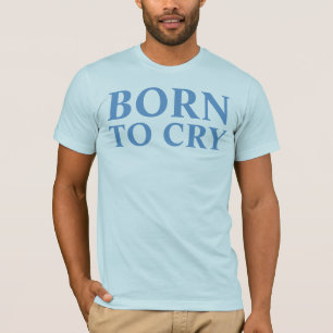 geboren zu schreien T-Shirt