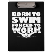 Geboren zu schwimmen gezwungen zu arbeiten klemmbrett (Vorderseite)