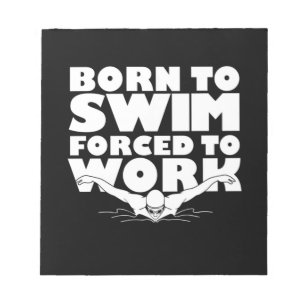 Geboren zu schwimmen gezwungen zu arbeiten notizblock