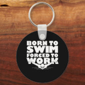 Geboren zu schwimmen gezwungen zu arbeiten schlüsselanhänger (Vorderseite)