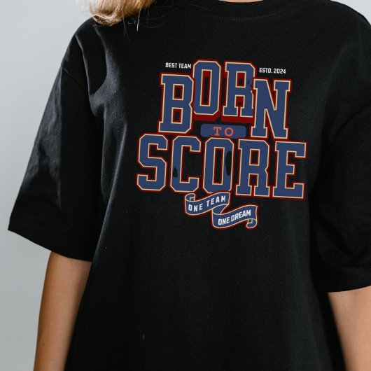 GEBOREN ZU SCORE , EIN TEAM ONE DREAM T-Shirt