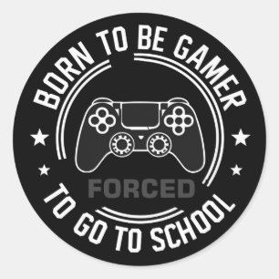 Geboren zu sein, Gamer gezwungen zu gehen Schule, Runder Aufkleber