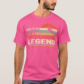 Geboren zu sein Live zu sein wird die Kletterlehre T-Shirt