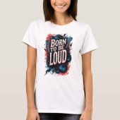 Geboren zu sein Loud Rockstar Female T-Shirt (Vorderseite)