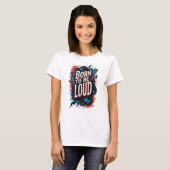 Geboren zu sein Loud Rockstar Female T-Shirt (Vorne ganz)