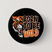 Geboren zu sein - Tiger Art Button (Vorderseite)